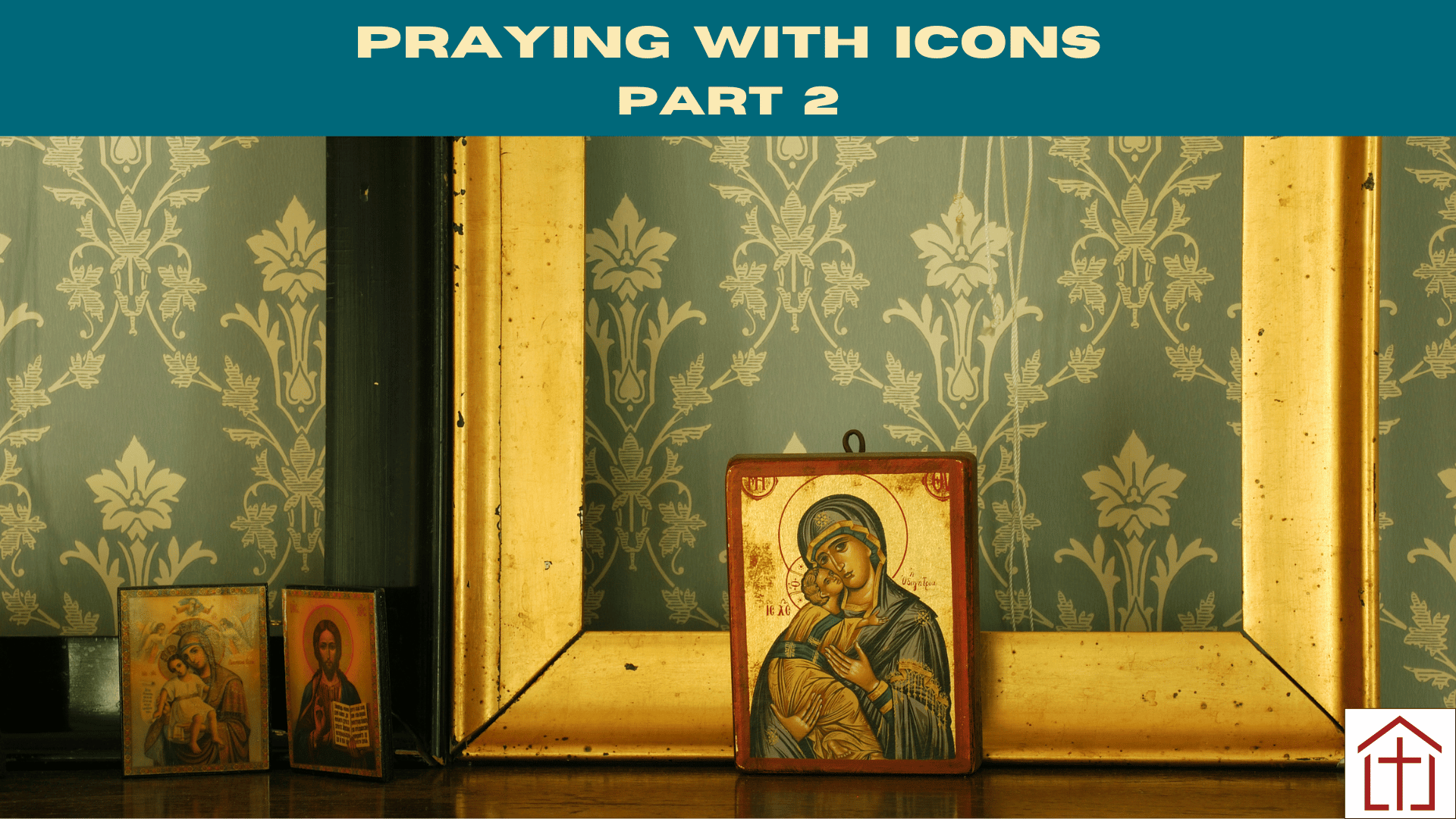Image of Religious Icons on table for St. Francis Episcopal Church Adult Christian Education text reading Praying with Icons Part 2