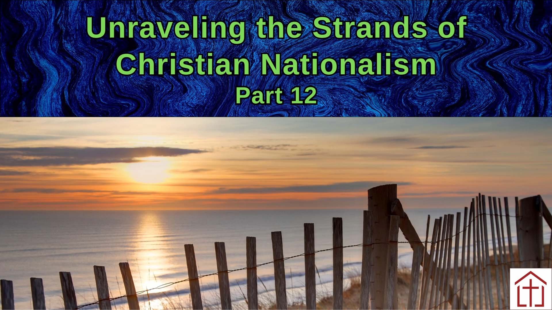 Beach sunset with a wooden sand fence beneath the title ‘Unraveling the Strands of Christian Nationalism, Part 12.