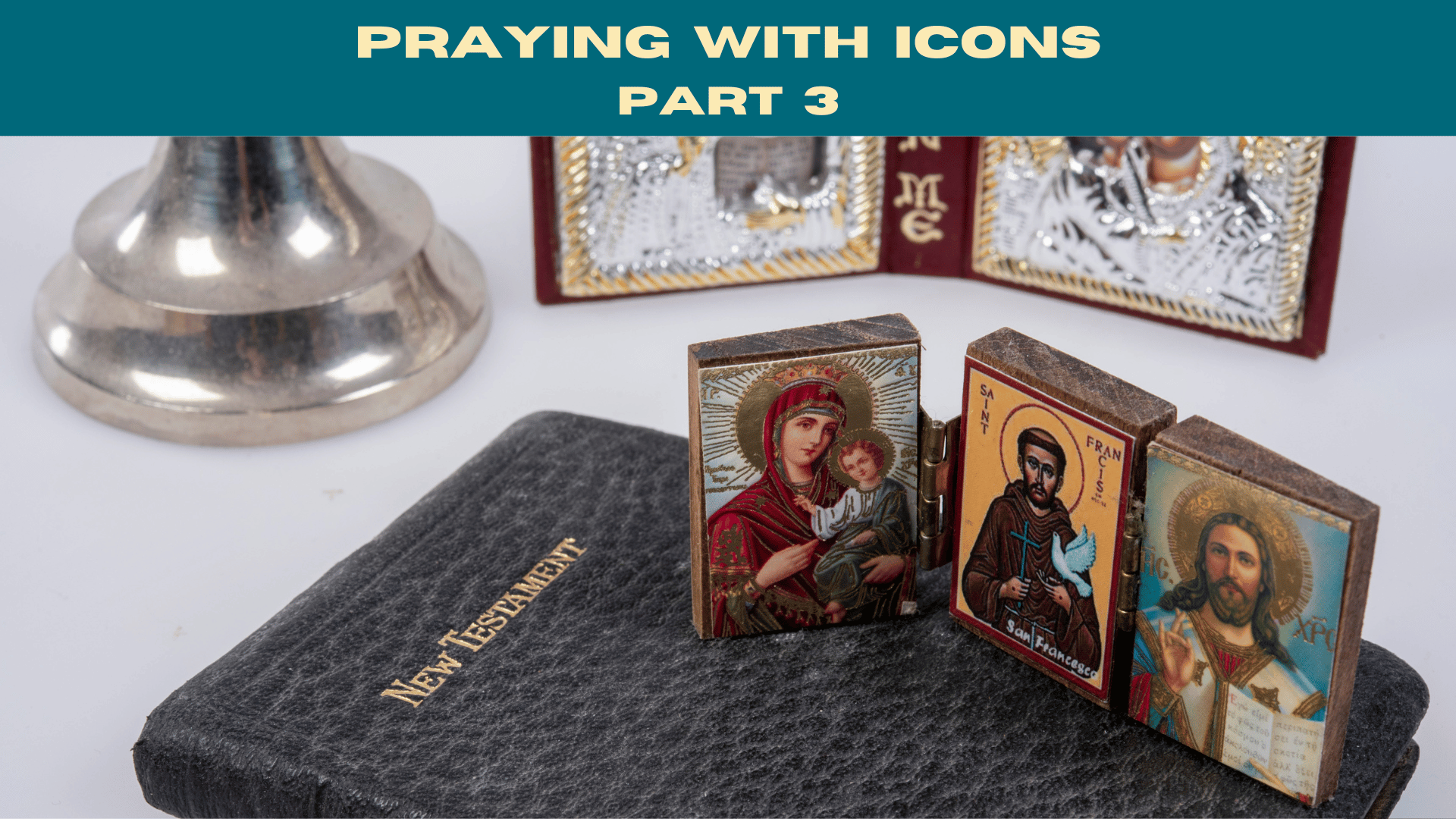 Image of Religious Icons onbible for St. Francis Episcopal Church Adult Christian Education text reading Praying with Icons Part 3