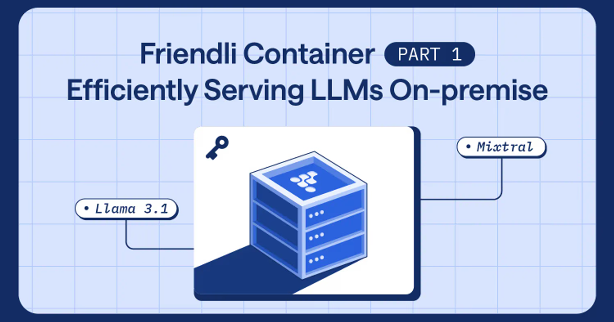 Friendli Container Part 1: Efficiently Serving LLMs On-Premise