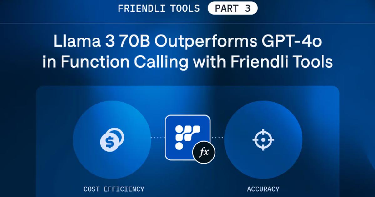 Friendli Tools Part 3: Function Calling—How Llama 3 70B Can Outperform ...