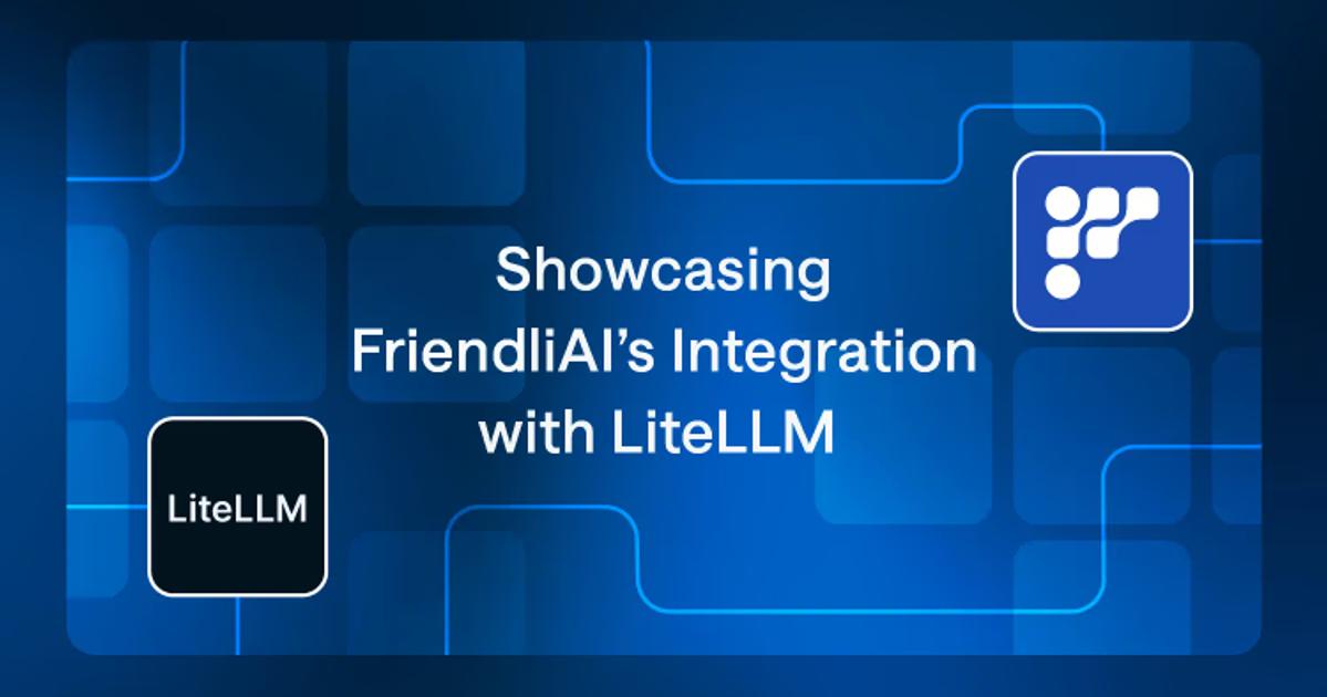 Showcasing FriendliAI’s Integration with LiteLLM