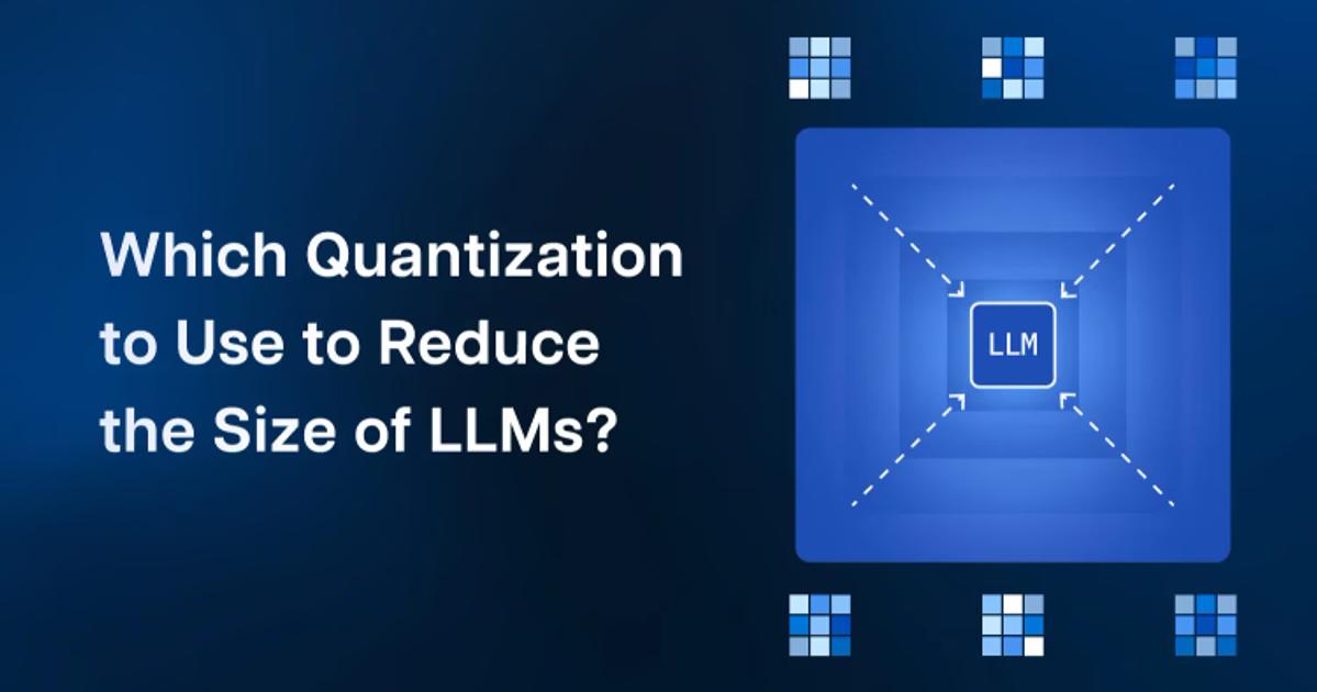 Which Quantization to Use to Reduce the Size of LLMs?