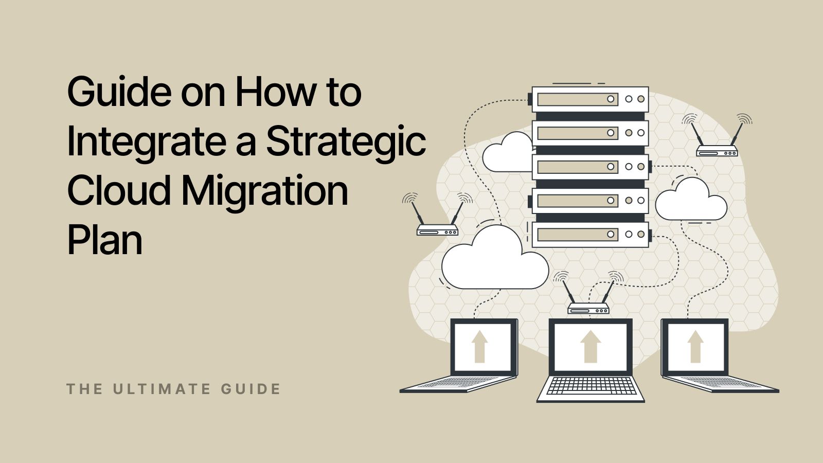 A Comprehensive Guide On How To Integrate A Strategic Cloud Migration Plan