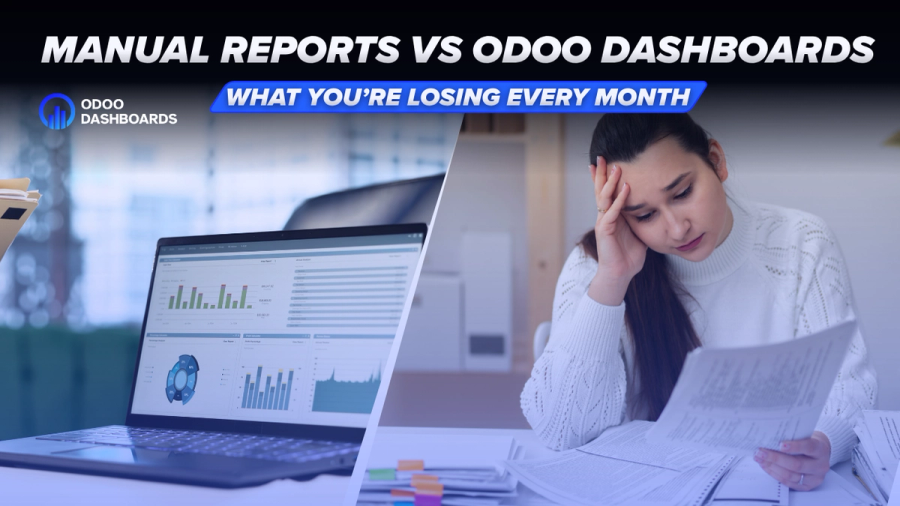 Manual Reports vs Odoo Dashboards: What You’re Losing Every Month