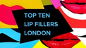 banner for The Top 10 Lip Fillers in London, Spring 2023