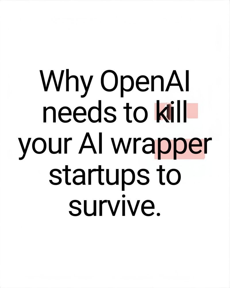 Why OpenAi needs to kill your AI wrapper startup to survive