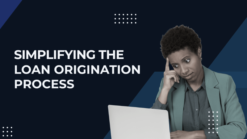 A Breakdown of the Commercial Loan Origination Process and How Software Simplifies It