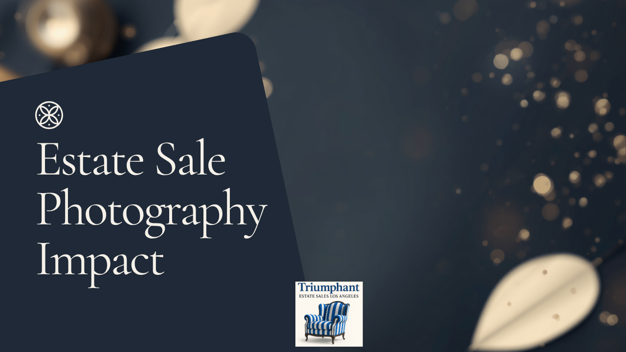 Estate sale photography guide header graphic, Triumphant Estate Sales Los Angeles