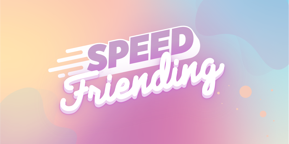 Speed Friending