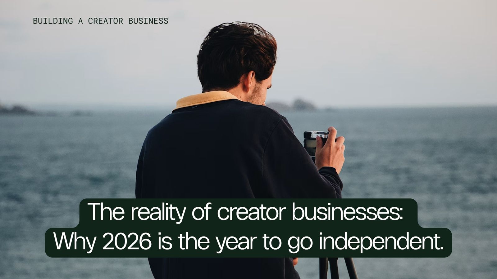 The reality of creator businesses: Why 2026 is the year to go independent