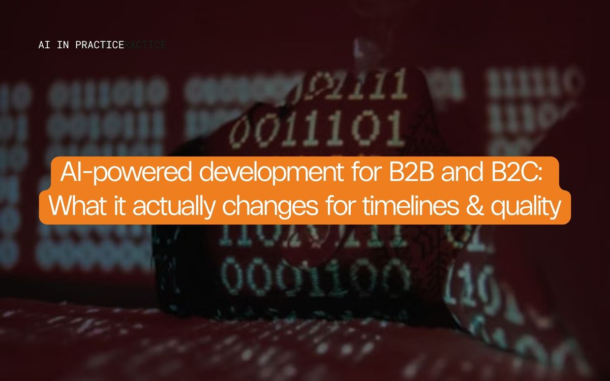 AI-powered development for B2B and B2C: What it actually changes for timelines and quality