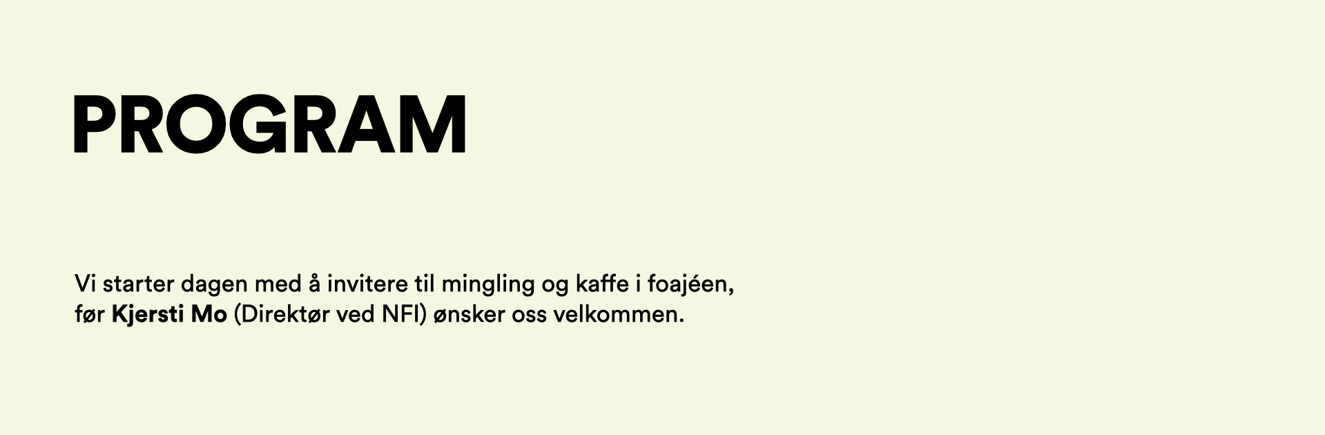Program: Vi starter dagen med å invitere til mingling og kaffe i foajéen,  før Kjersti Mo (Direktør ved NFI) ønsker oss velkommen.