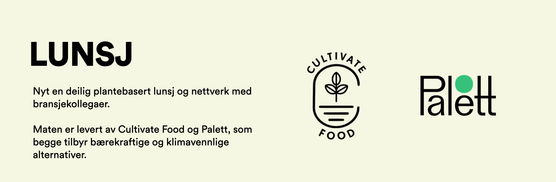 Lunsj: Nyt en deilig plantebasert lunsj og nettverk med bransjekollegaer.  Maten er levert av Cultivate Food og Palett, som begge tilbyr bærekraftige og klimavennlige alternativer.