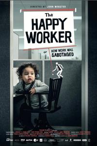 Plakat for 'The Happy Worker - Or How Work Was Sabotaged'
