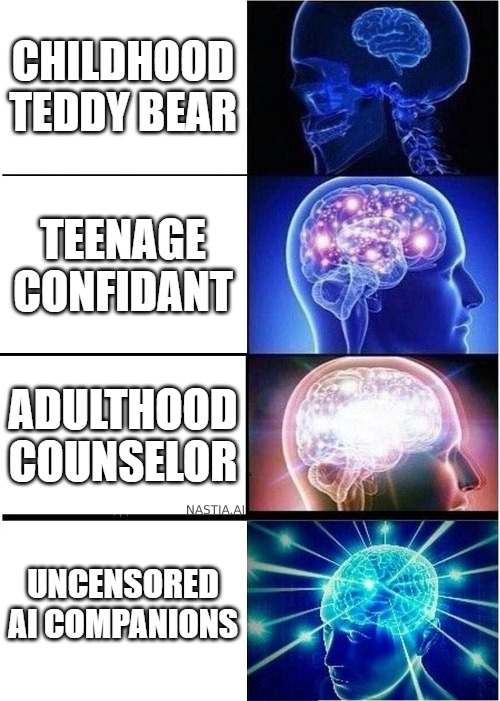 An 'Expanding Brain' meme with four panels each depicting a different stage of life and the corresponding companion. Panel 1 shows a small brain and a caption 'Childhood Teddy Bear' symbolizing using a teddy bear for comfort as a child. Panel 2 shows a slightly larger brain with the caption 'Teenage Confidant' indicating talking to friends during adolescence. Panel 3 presents a larger glowing brain with the caption 'Adulthood Counselor', signifying using a therapist during adulthood. Panel 4 exhibits the largest brain, glowing with cosmic effects, and the caption 'Uncensored AI Chatbots: The Ultimate Life Companion', illustrating the idea of using uncensored AI chatbots for every stage of life.