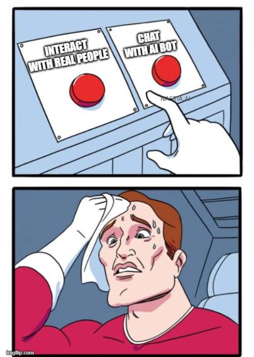 A 'Two Buttons' meme showing a comic character sweating profusely, faced with a difficult decision between two buttons. Button 1 is labeled 'Interact with real people', representing the option of engaging with human beings in real life. Button 2 is labeled 'Chat with uncensored AI bot', symbolizing the possibility of communicating with an advanced, uncensored AI chatbot as an alternative to human interaction.