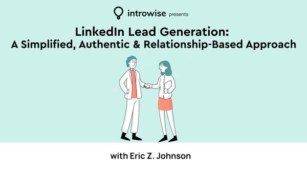 LinkedIn Lead Generation: A simple, authentic and relationship based approach