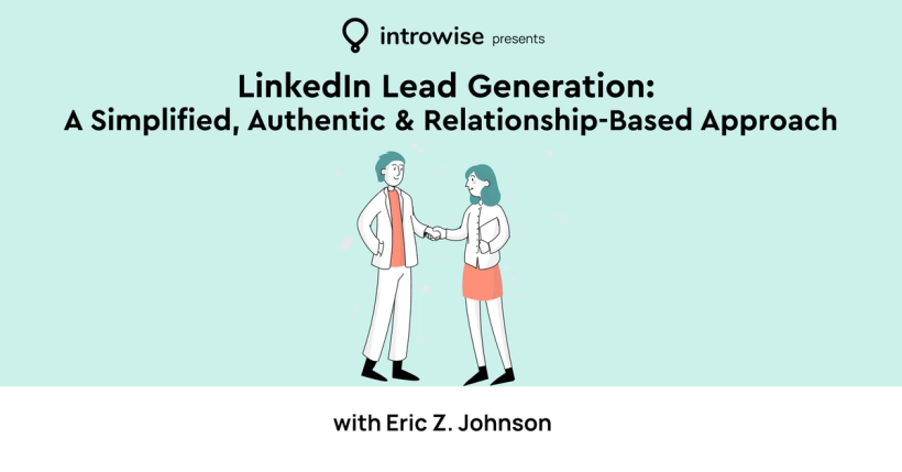 LinkedIn Lead Generation: A simple, authentic and relationship based approach