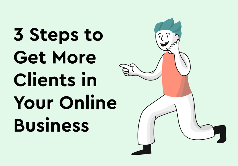 3 Steps to Get More Clients in Your Online Business 