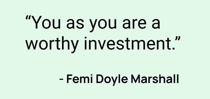 You are as worthy as your investment - Femi Doyle Marshall