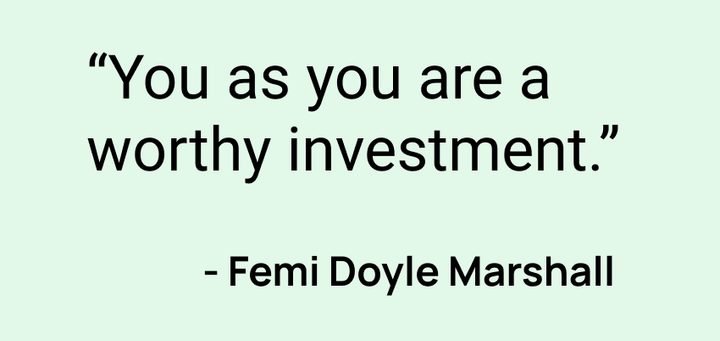 You are as worthy as your investment - Femi Doyle Marshall