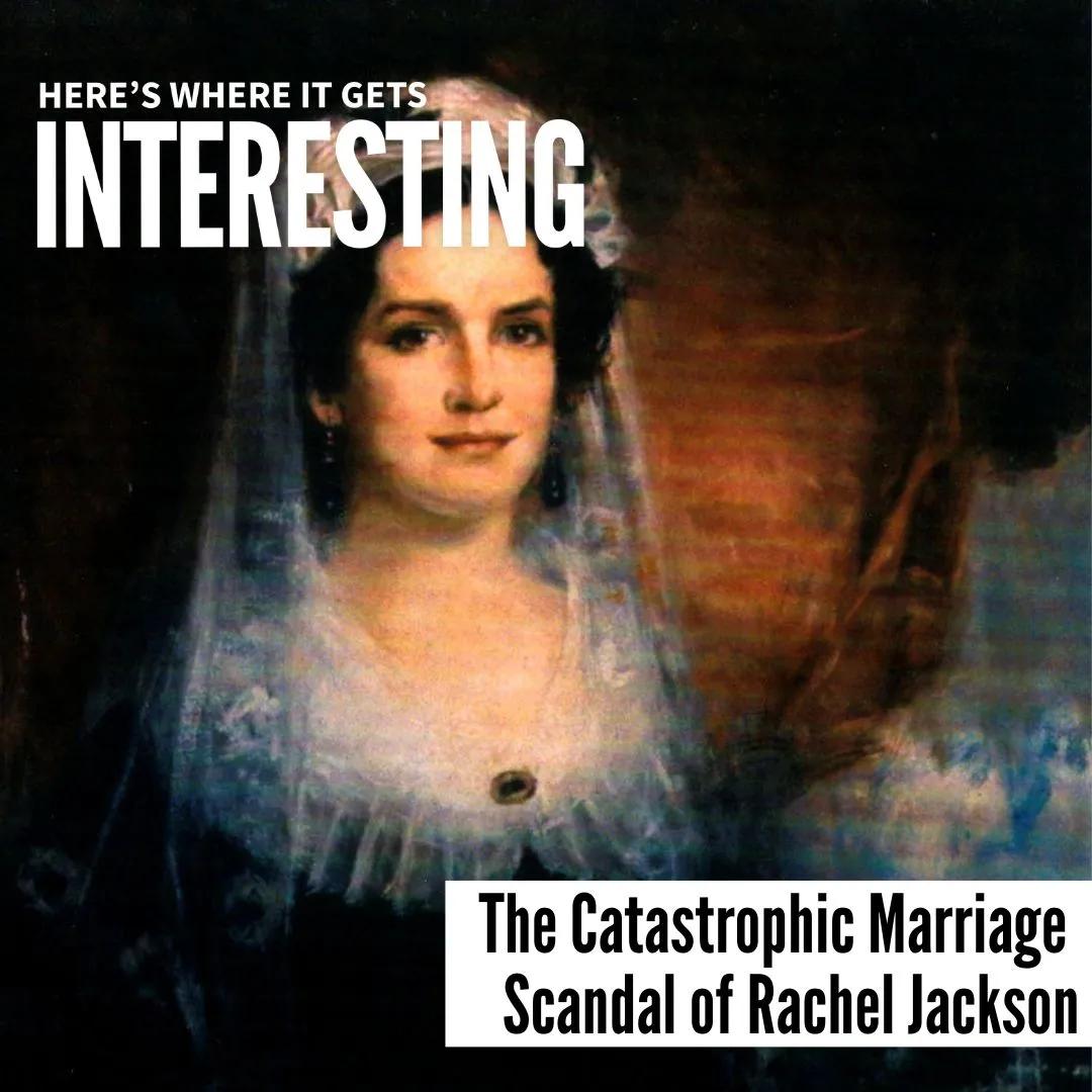 Podcast tile for The Catastrophic Marriage Scandal of Rachel Jackson