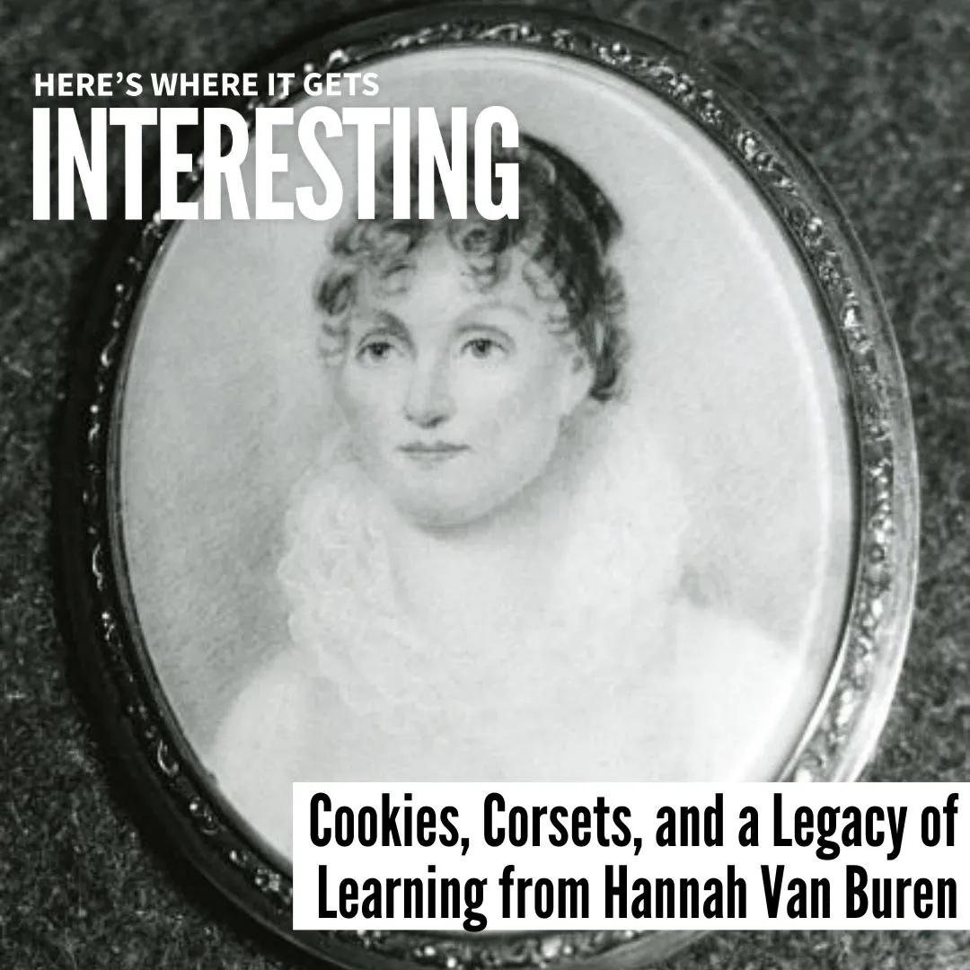 Podcast tile for Cookies, Corsets, and a Legacy of Learning from Hannah Van Buren