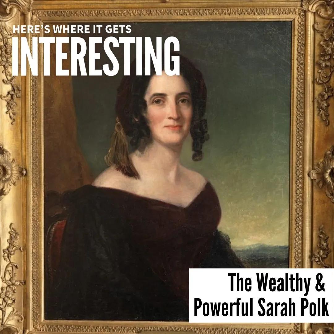 Podcast tile for The Wealthy & Powerful Sarah Polk