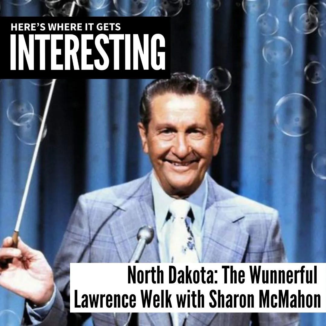 Podcast tile for North Dakota: The Wunnerful Lawrence Welk with Sharon McMahon