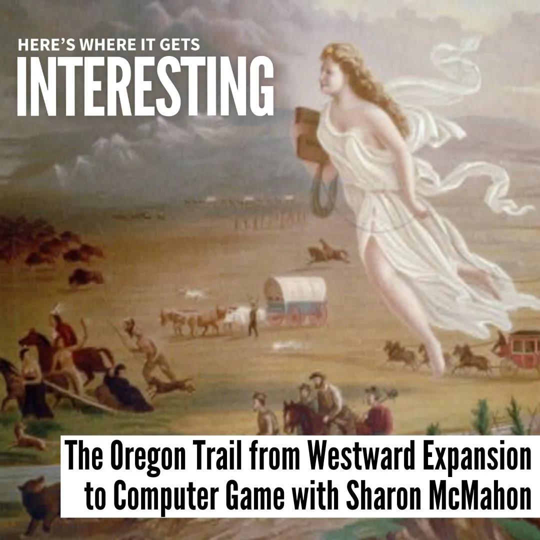 Podcast tile for Oregon: The Oregon Trail from Westward Expansion to Computer Game with Sharon McMahon