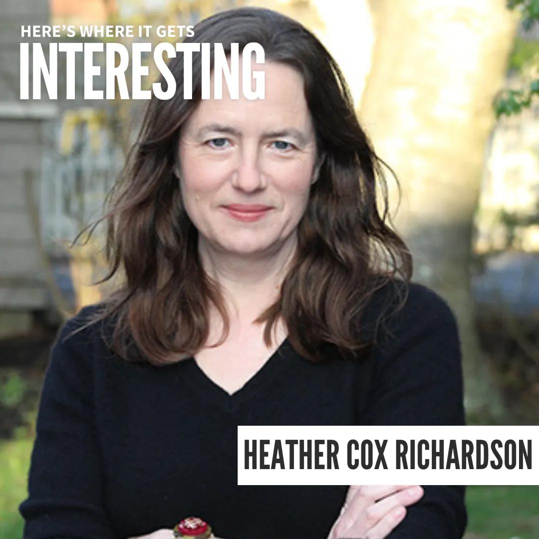 Podcast tile for How the Future Shapes Our National History with Heather Cox Richardson on Here's Where It Gets Interesting