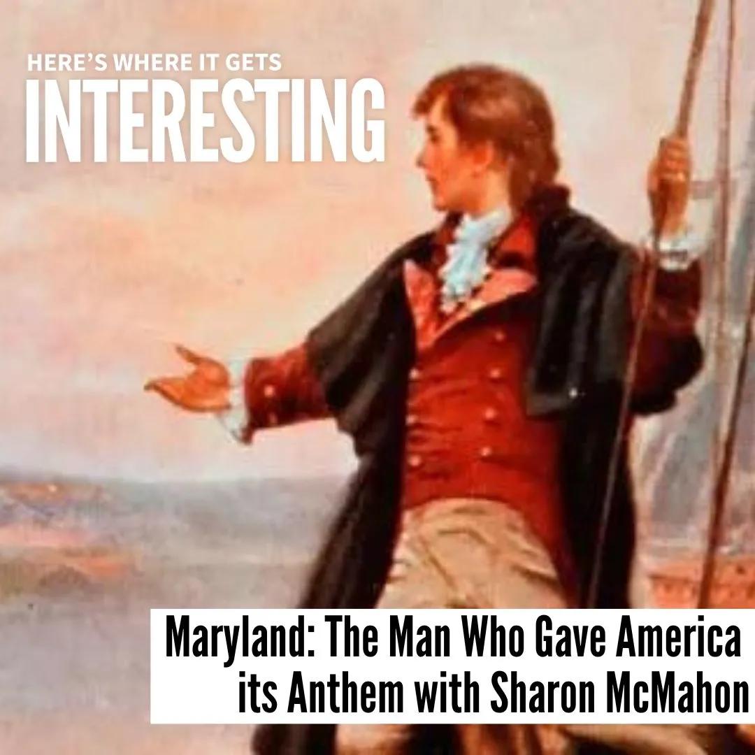 Podcast tile for Maryland: The Man Who Gave America its Anthem with Sharon McMahon