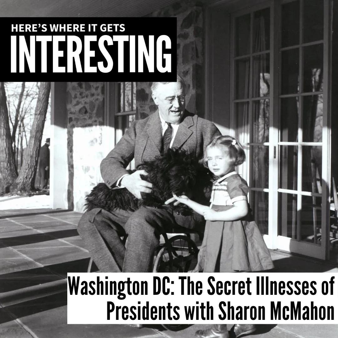 Podcast tile for Washington DC: The Secret Illnesses of Presidents with Sharon McMahon