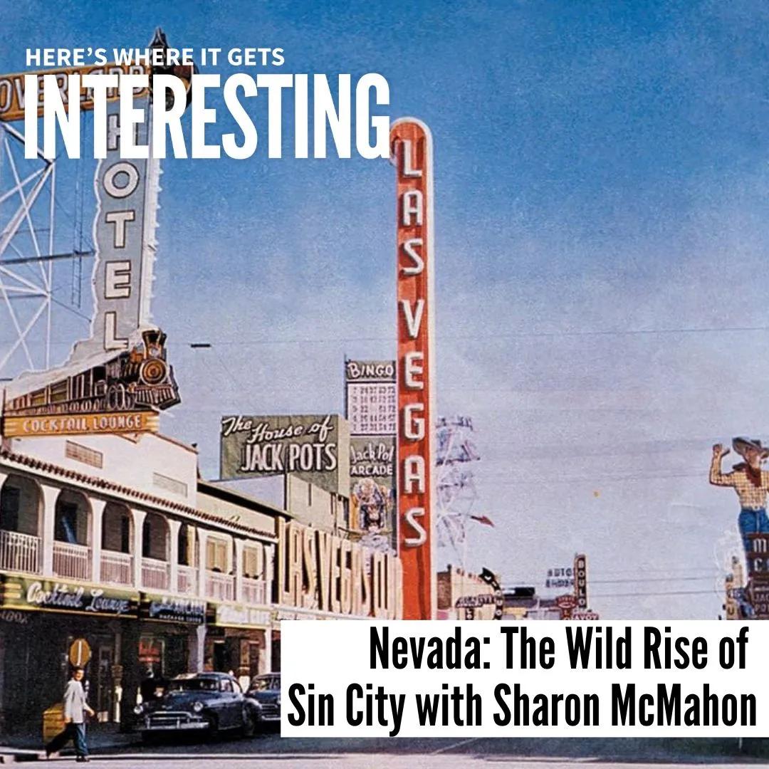 Podcast tile for Nevada: The Wild Rise of Sin City with Sharon McMahon