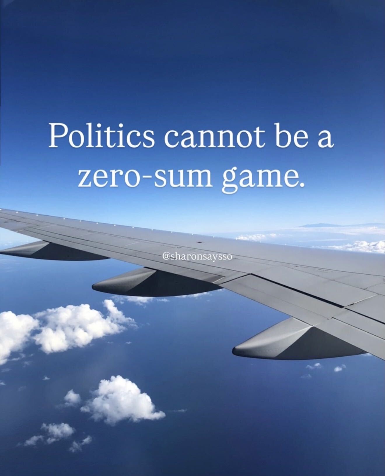 Politics cannot be a zero-sum game.”