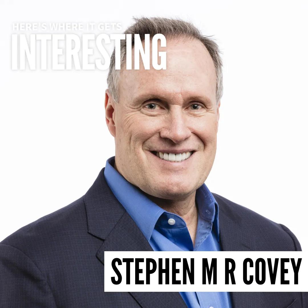 Podcast tile for What Makes a Great Leader Stand Out with Stephen M. R. Covey on Here's Where It Gets Interesting