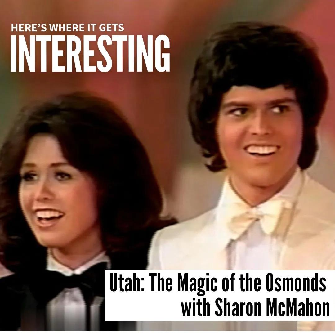 Podcast tile for Utah: The Magic of the Osmonds with Sharon McMahon