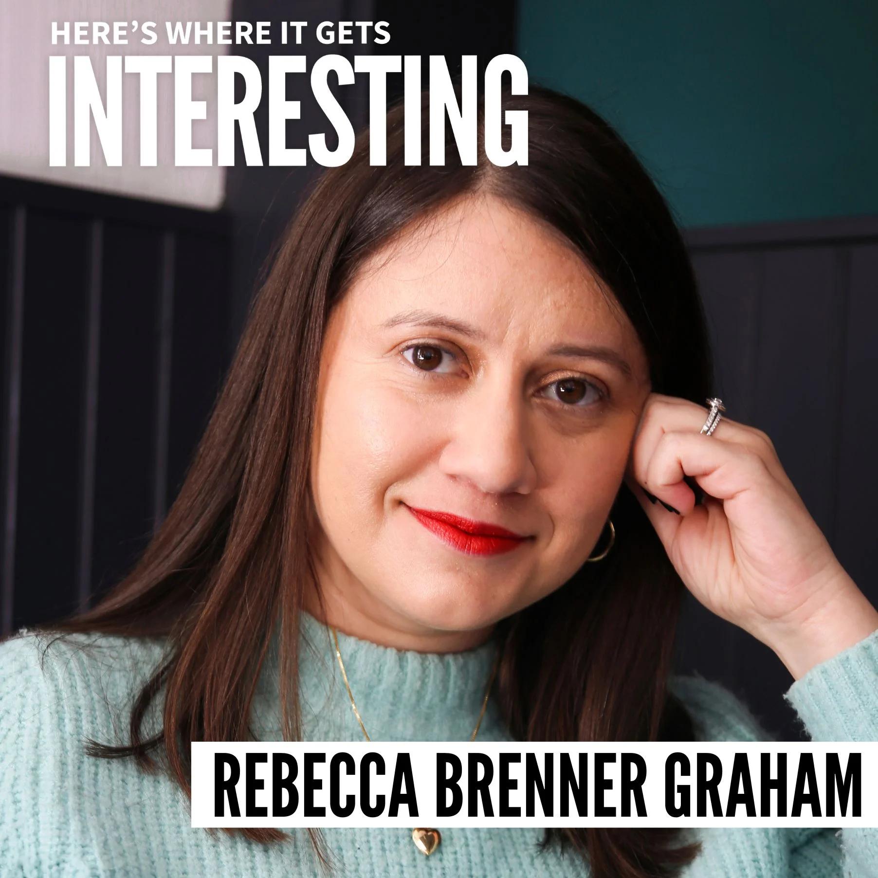 Podcast tile for Rebecca Brenner Graham on Here's Where It Gets Interesting