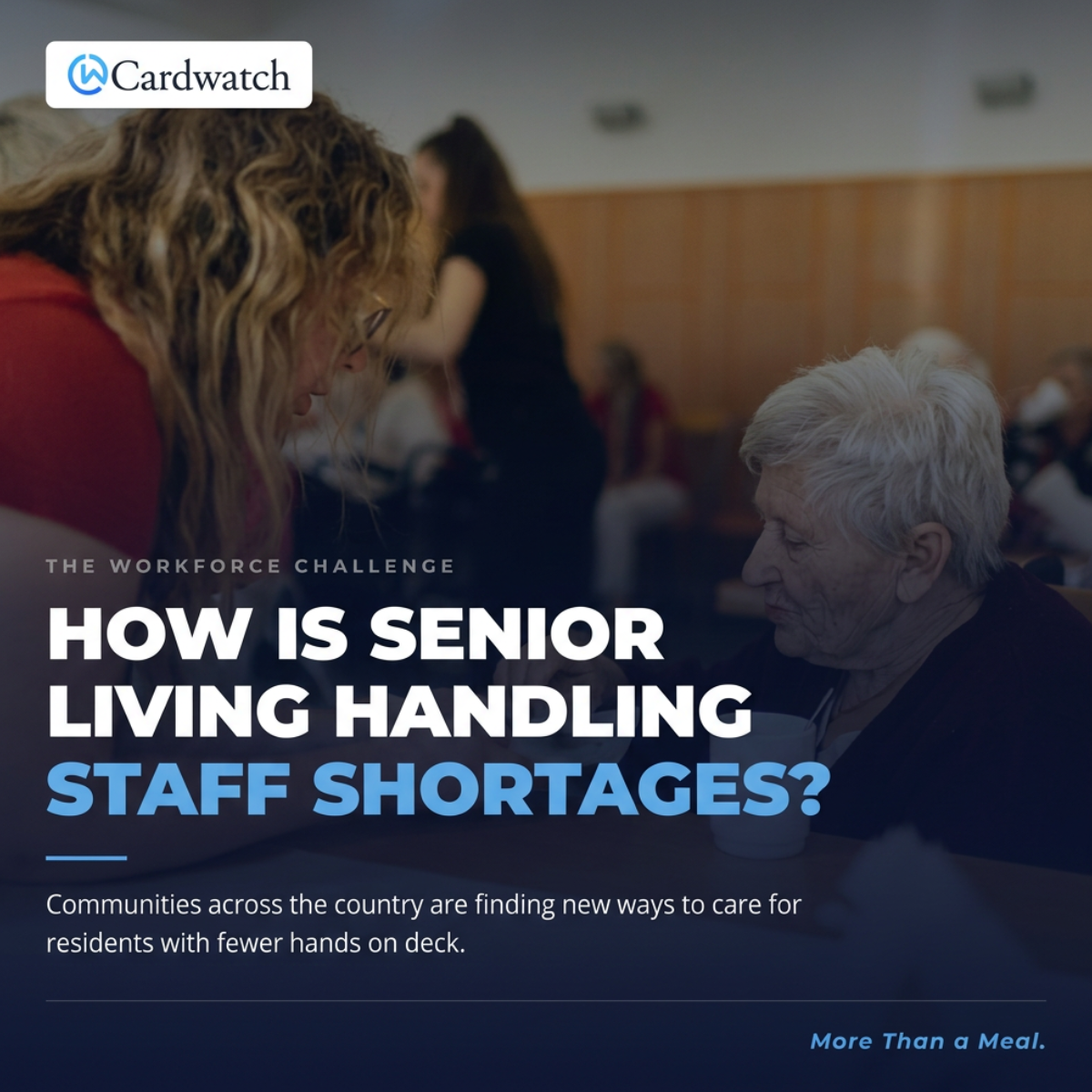 A care worker leans in to speak with an older resident in a busy dining room, with the headline How Is Senior Living Handling Staff Shortages?
