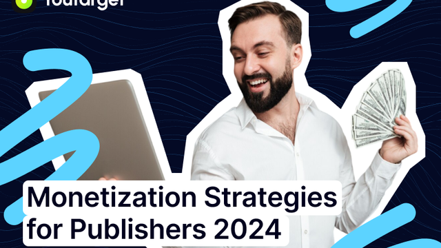 Innovative Monetization Strategies for Publishers in 2024