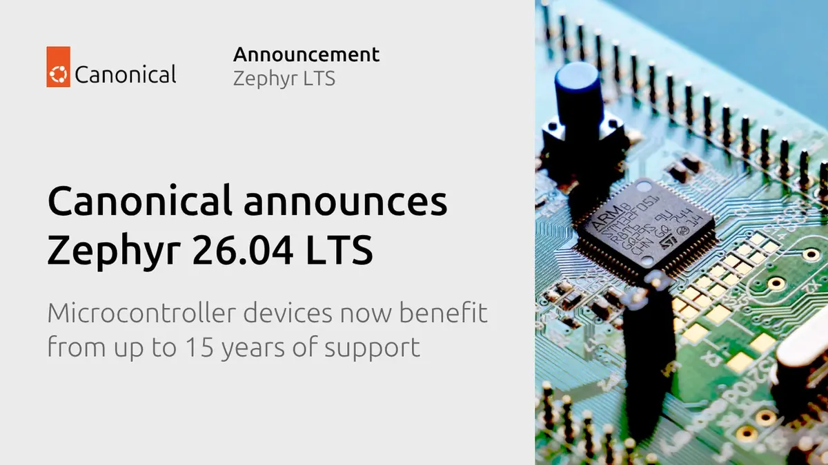 Canonical's announcement card for Zephyr 26.04 LTS: the words Canonical announces Zephyr 26.04 LTS and Microcontroller devices now benefit from up to 15 years of support beside a close-up photograph of a green circuit board with a black ARM microcontroller chip.