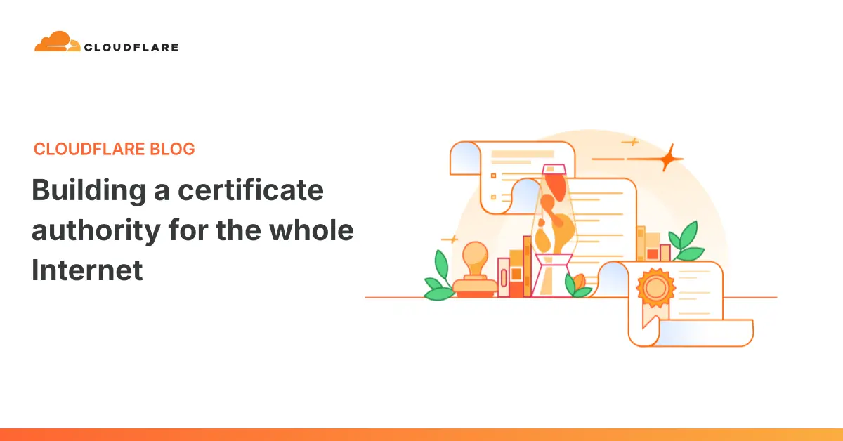 Cloudflare's header graphic for the announcement, with the Cloudflare logo top left, the headline “Building a certificate authority for the whole Internet” in dark grey, and an orange illustration of sealed certificate scrolls and a wax-seal stamp on a white background