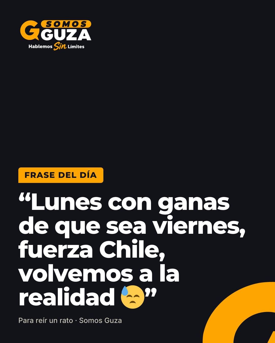 Lunes con ganas de que sea viernes, fuerza Chile, volvemos a la realidad