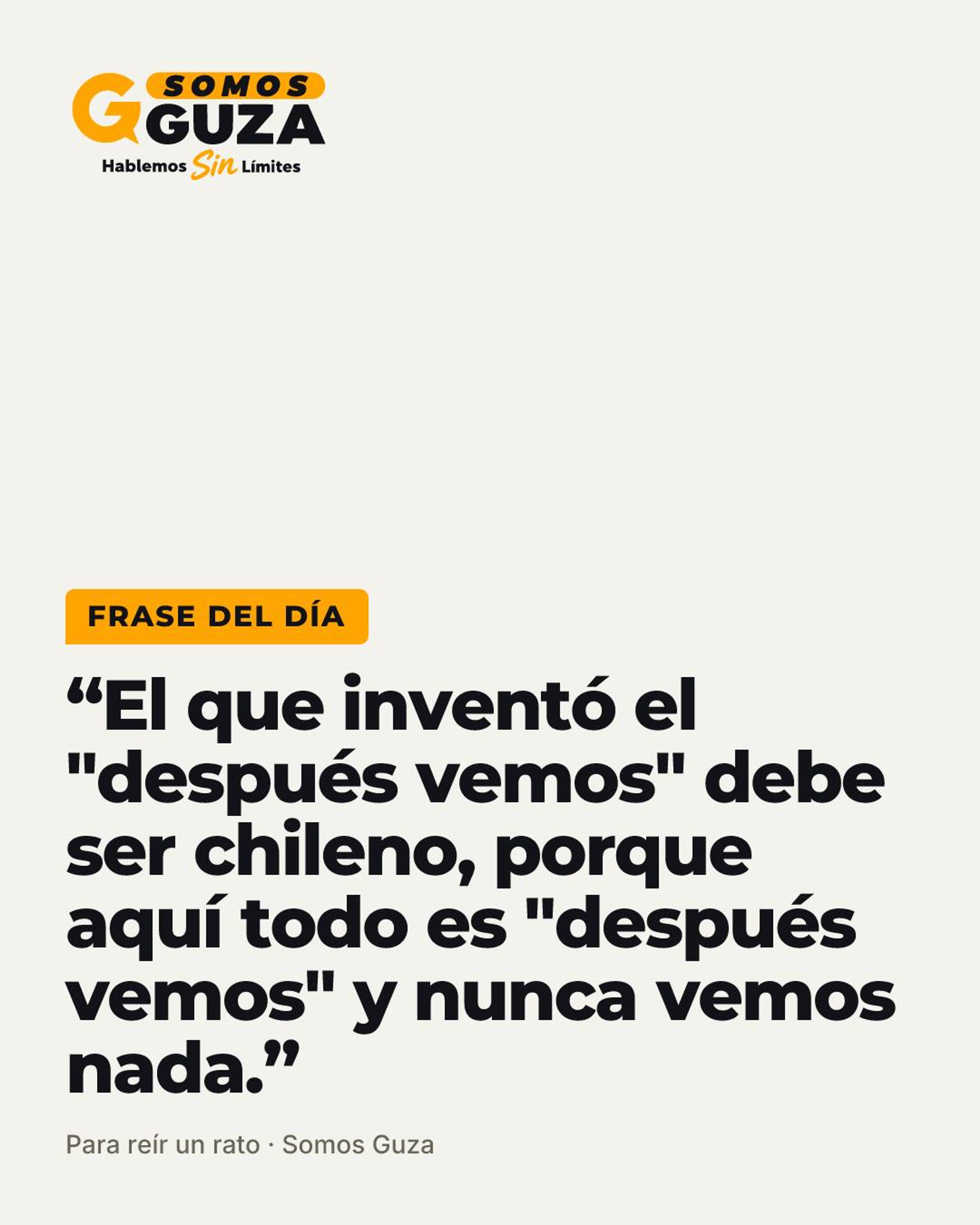 El que inventó el "después vemos" debe ser chileno, porque aquí todo es "después vemos" y nunca vemos nada