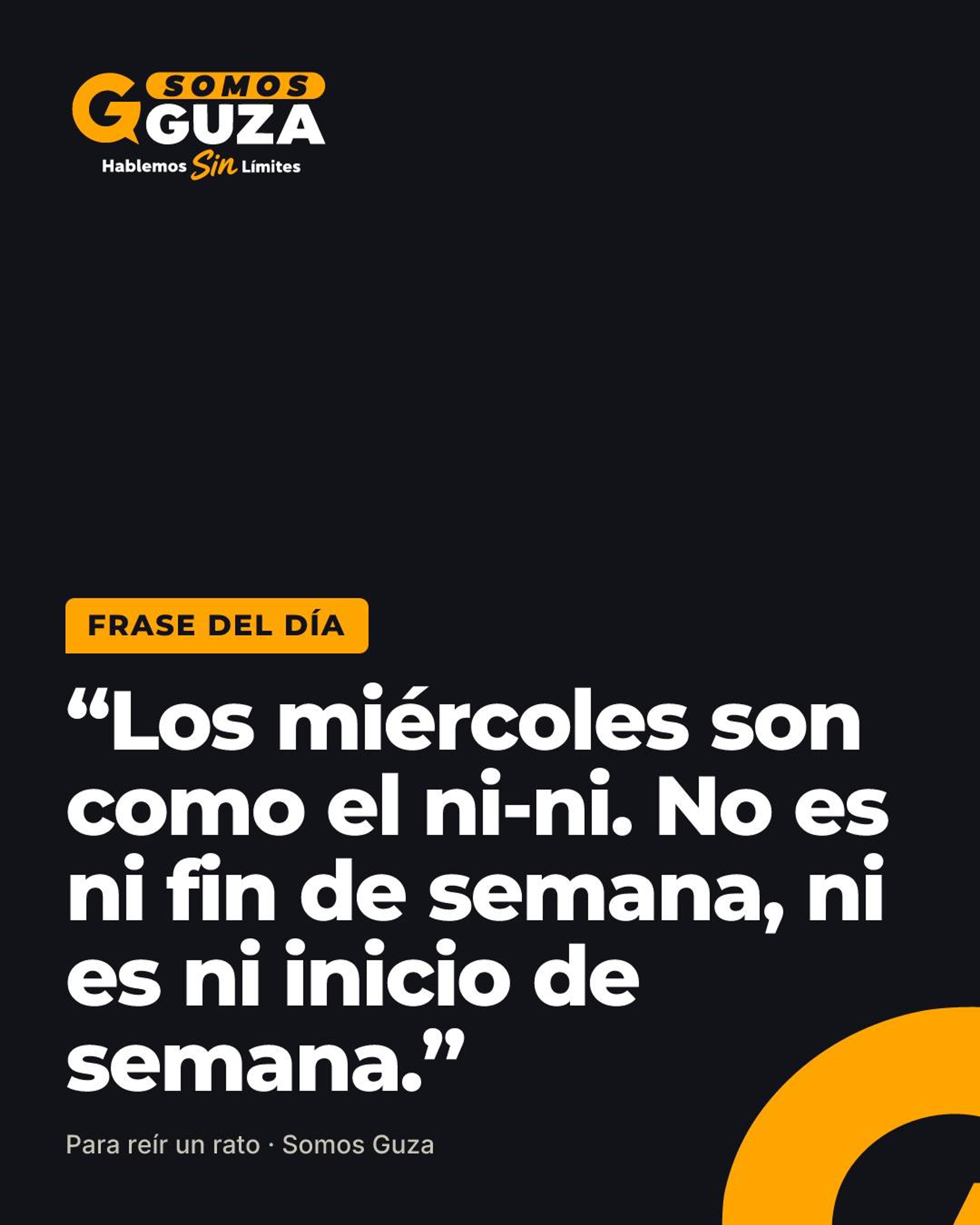 Los miércoles son como el ni-ni. No es ni fin de semana, ni es ni inicio de semana