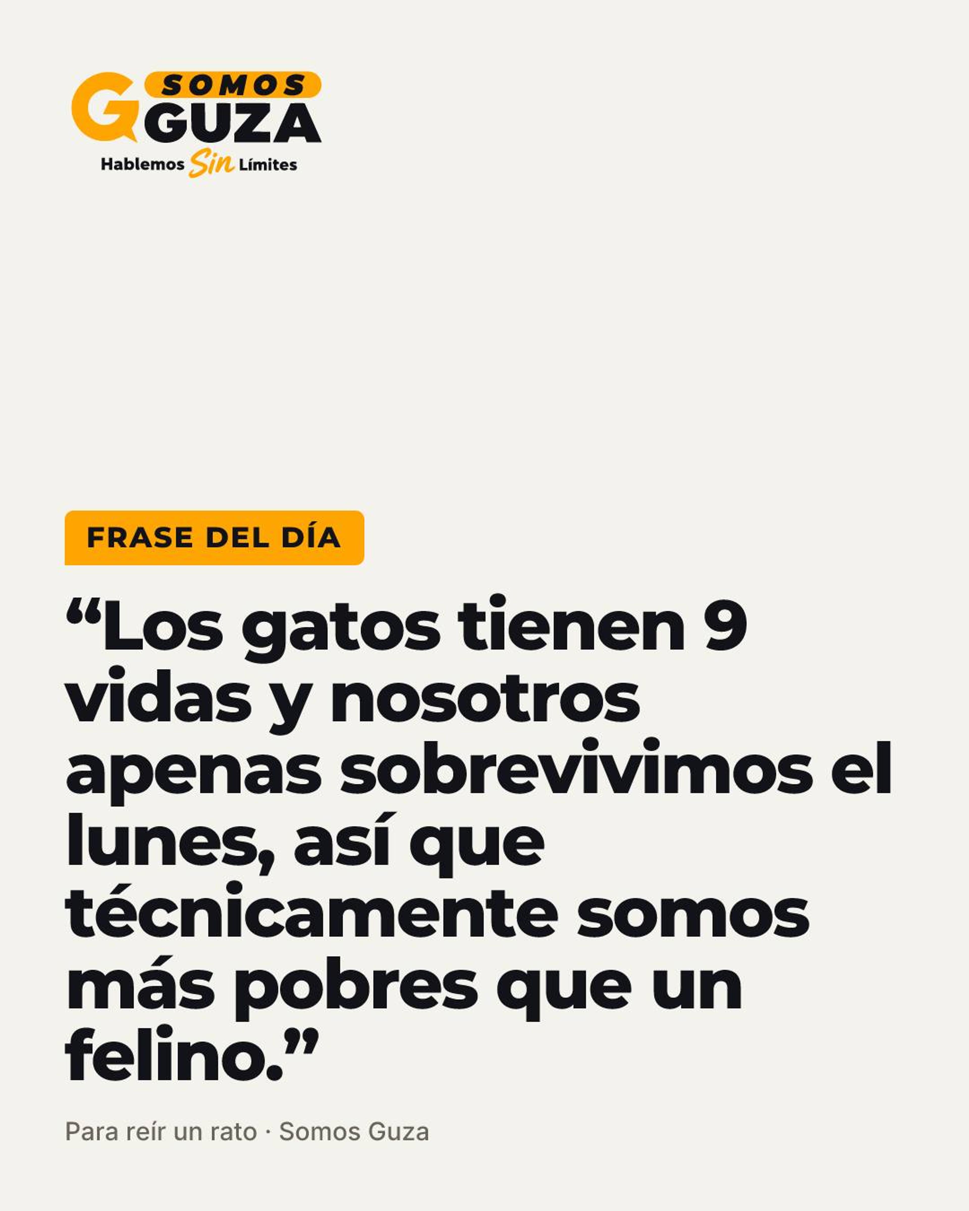 Los gatos tienen 9 vidas y nosotros apenas sobrevivimos el lunes, así que técnicamente somos más pobres…