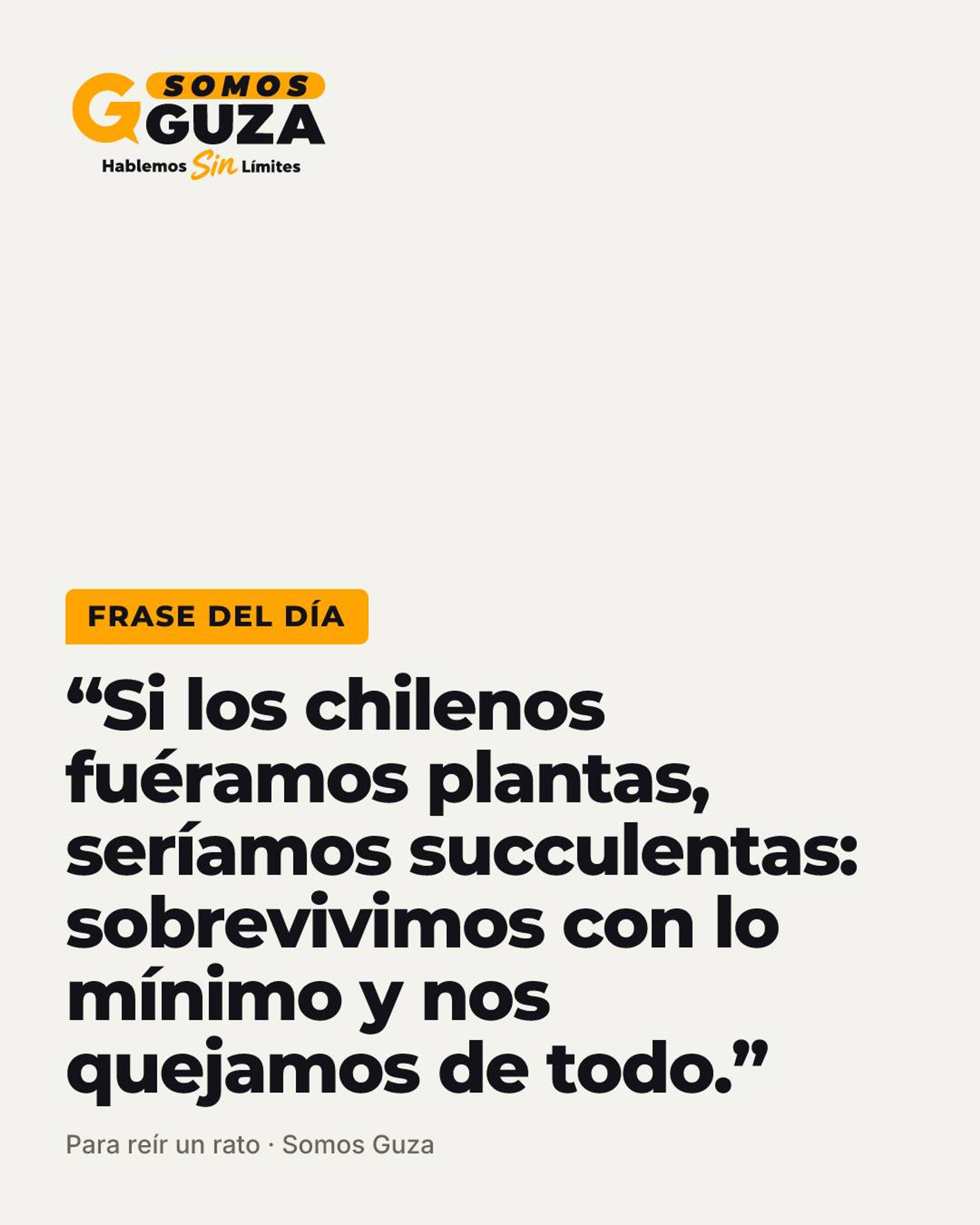 Si los chilenos fuéramos plantas, seríamos succulentas: sobrevivimos con lo mínimo y nos quejamos de todo