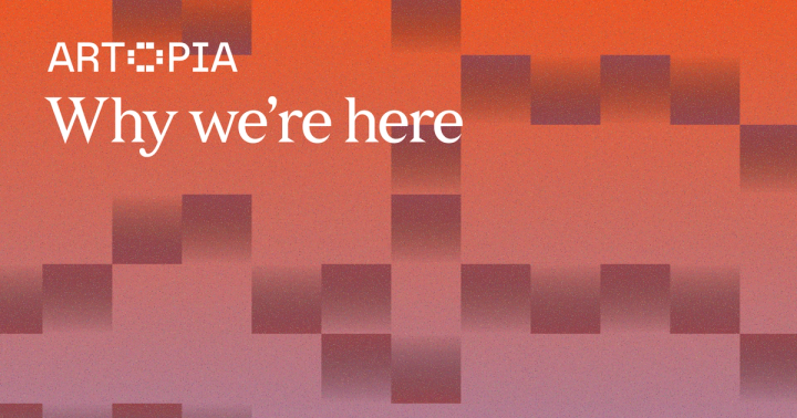 Artopia: Why we’re here.