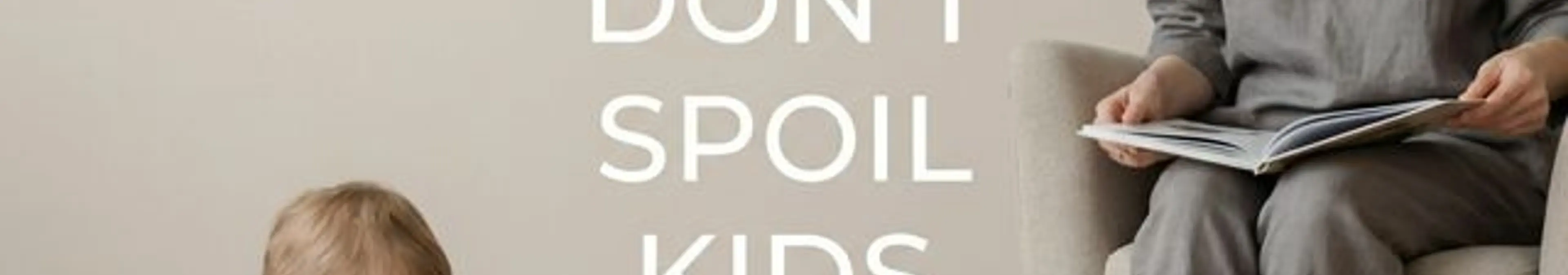 Things not to spoil kids with